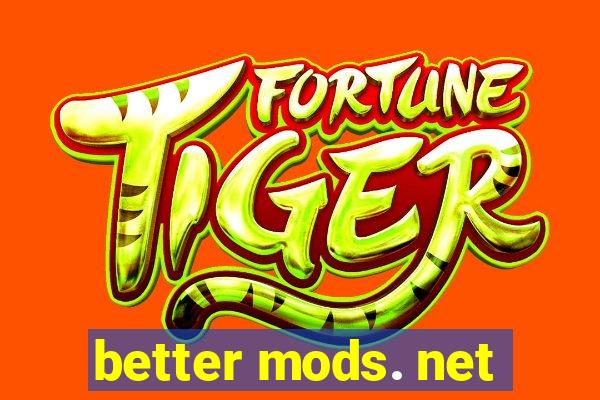 better mods. net